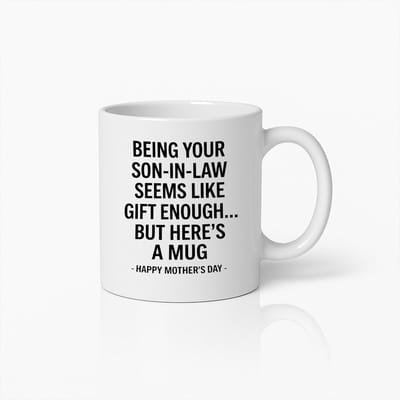Grappige Moederdag Mok - Being Your Son-in-Law Gift Enough - Wit Keramiek - 330ml