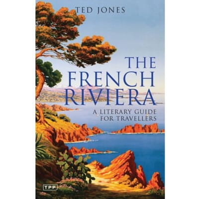 The French Riviera - Literary Guides For Travellers - Ted Jones