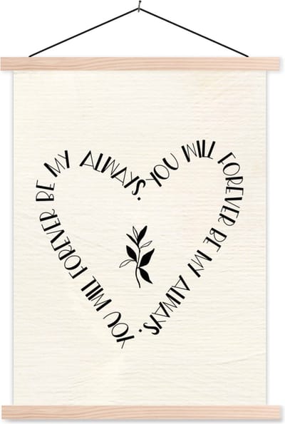 Posterhanger incl. Poster 87x120 cm - Schoolplaat - You will forever be my always - Quotes - Liefde - Stel - Spreuken - Textielposter - Blanke latten