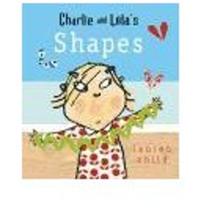 Charlie And Lola: Shapes - Lauren Child