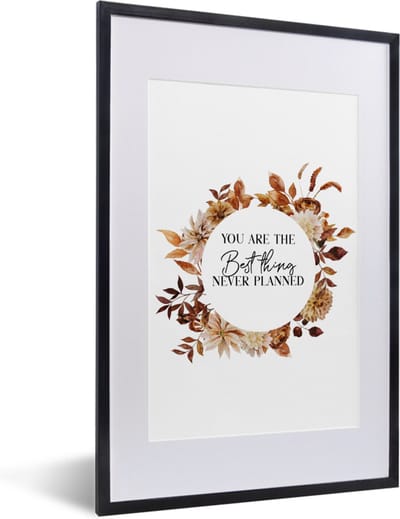 Fotolijst incl. Poster - Quotes - Liefde - You are the best thing never planned - Spreuken - 40x60 cm - Posterlijst