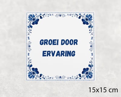 Spreuk tegel 15x15 cm Groei door ervaring