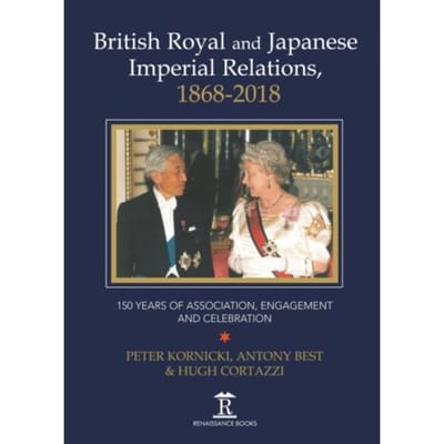 British Royal And Japanese Imperial Relations, 1868-2018 - Peter Kornicki