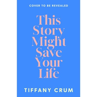 This Story Might Save Your Life - Tiffany Crum