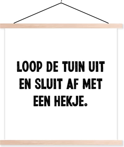 Posterhanger incl. Poster 40x40 cm - Schoolplaat - Loop de tuin uit en sluit af - Quotes - Spreuken - Textielposter - Blanke latten