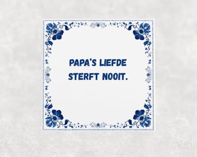 Spreuk tegel 15x15 cm Papa’s liefde sterft nooit
