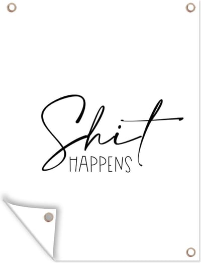 Muurdecoratie buiten Spreuken - Quotes - Shit happens - 120x160 cm - Tuindoek
