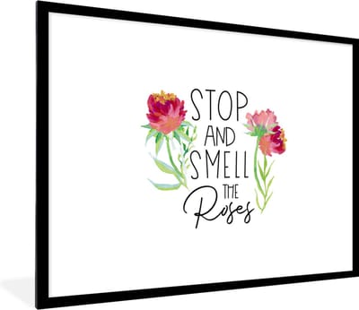 Fotolijst incl. Poster - Quotes - Spreuken - Stop and smell the roses - 80x60 cm - Posterlijst