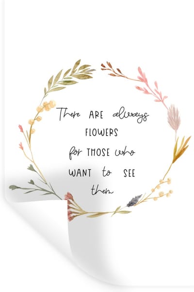 Muurstickers - Sticker Folie - Quotes - Spreuken - There are always flowers for those who want to see them - 20x30 cm - Plakfolie - Muurstickers Kinderkamer - Zelfklevend Behang - Zelfklevend behangpapier - Stickerfolie