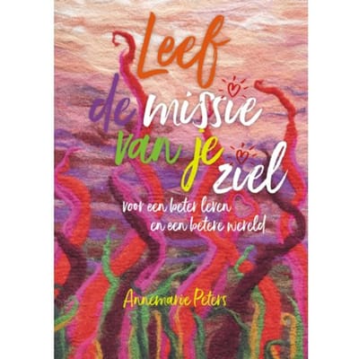 Leef De Missie Van Je Ziel - Annemarie Peters