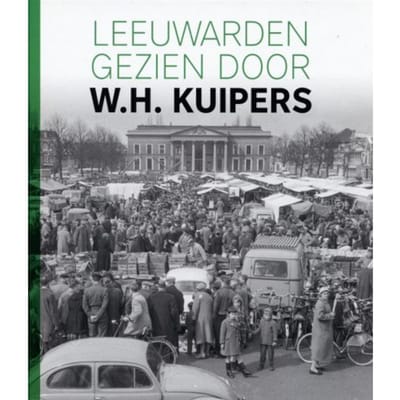 Leeuwarden Gezien Door W.H. Kuipers - Herry Kuipers