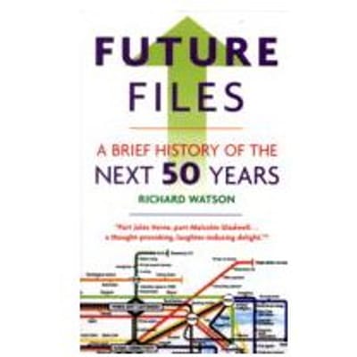 Future Files : The 5 Trends That Will Shape the Next 50 Years - Richard Watson