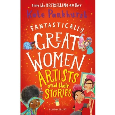 Fantastically Great Women Artists And Their Stories - Fantastically Great Women - Kate Pankhurst