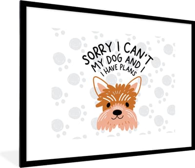 Fotolijst incl. Poster - Quotes - Spreuken - Sorry I can't my dog and I have plans - Honden - 80x60 cm - Posterlijst