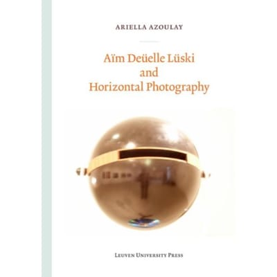 Aim Deuelle Luski And Horizontal Photography - Lieven Gevaert Series - Ariella Azoulay