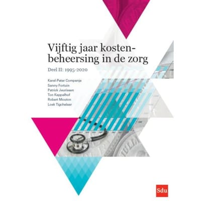 Vijftig Jaar Kostenbeheersing In De Zorg. Deel Ii: 1995-2020 - Karel-Peter Companje