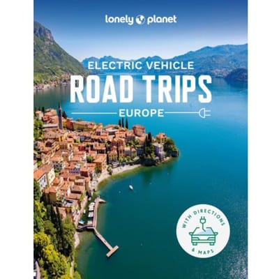 Lonely Planet Electric Vehicle Road Trips - Europe - Lonely Planet Inspiration - Lonely Planet