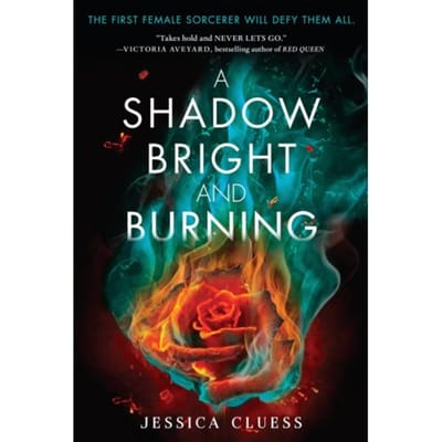 Cluess, J: Shadow Bright And Burning (Kingdom On Fire, Book - Kingdom On Fire - Jessica Cluess
