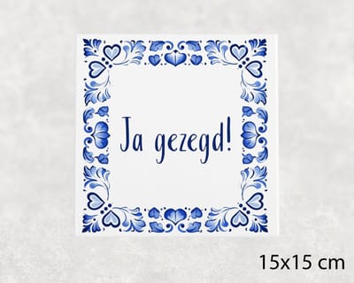 Spreuk tegel 15x15 cm Ja gezegd