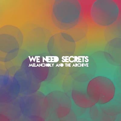 We Need Secrets - Melancholy And The Archive (CD)