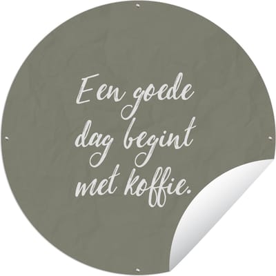 Tuincirkel Spreuken - Een goede dag begint met koffie - Koffie - Quotes - 150x150 cm - Ronde Tuinposter - Buiten