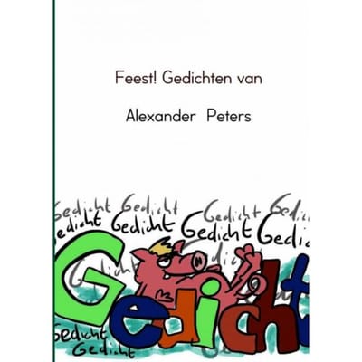 Feest! Gedichten Van - Alexander Peters