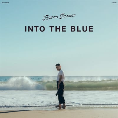 Into The Blue - Aaron Frazer