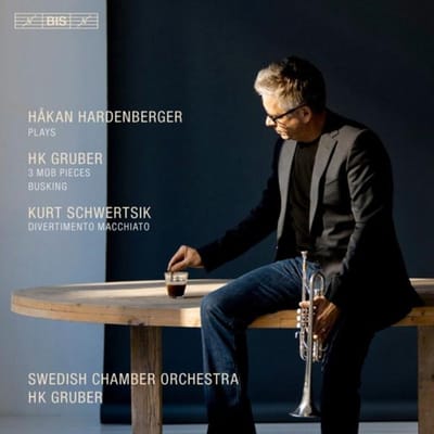 Håkan Hardenberger, Swedish Chamber Orchestra - HK Gruber: 3 MOB Pieces, Busking | Kurt Schwertsik: Divertimento Macchiato (CD)