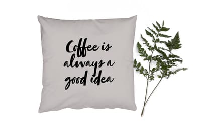 Sierkussens - Kussentjes Woonkamer - 40x40 cm - Quotes - Coffee is always a good idea - Spreuken - Koffie