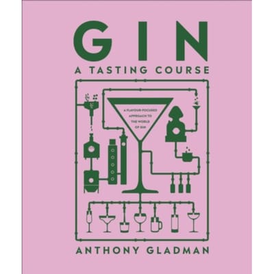 Gin A Tasting Course - A Tasting Course - Anthony Gladman