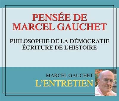 Marcel Gauchet - Pensée De Marcel Gauchet: Philosophie De La Democratie - Ecriture De L'histoire (3 CD)