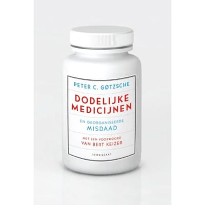 Dodelijke Medicijnen En Georganiseerde Misdaad - Peter C. Gotzsche