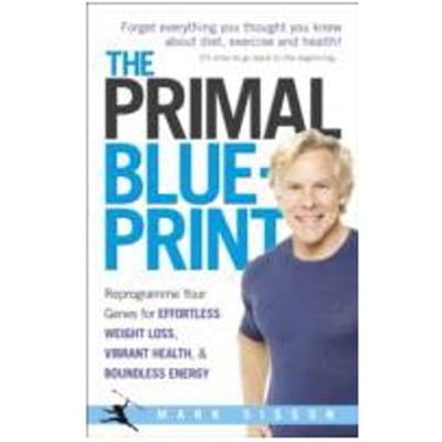 The Primal Blueprint : Reprogramme Your Genes for Effortless Weight Loss, Vibrant Health and - Mark Sisson
