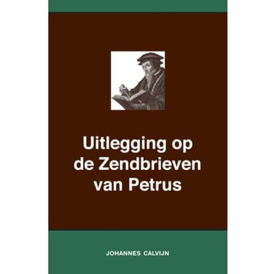 Uitlegging Op De Zendbrieven Van Petrus - Johannes Calvijn