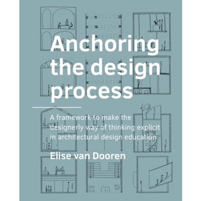 Anchoring The Design Process - A+Be Architecture And The Built Environment - Elise van Dooren