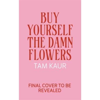 Buy Yourself The Damn Flowers - Tam Kaur