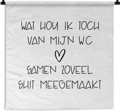 Wandkleed - Wanddoek - Spreuken - Quotes - Wat hou ik toch van mijn wc, samen zoveel shit meegemaakt - Hartje - 180x180 cm - Wandtapijt