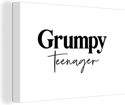 Canvas Schilderij Kinderen - Spreuken - Zwart - Wit - Quotes - Grumpy teenager - 30x20 cm - Wanddecoratie