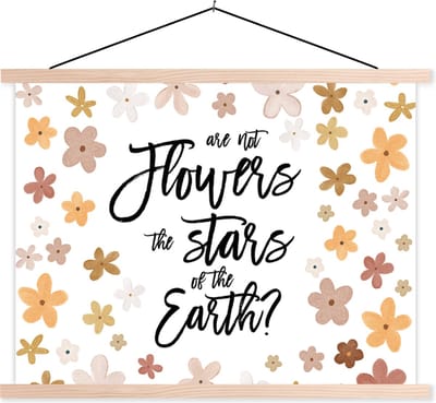 Posterhanger incl. Poster 120x90 cm - Schoolplaat - Are not flowers the stars of the earth? - Spreuken - Quotes - Textielposter - Blanke latten
