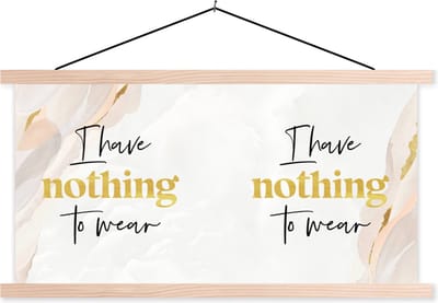 Posterhanger incl. Poster 120x60 cm - Schoolplaat - Kinderen - Quotes - Kleding - I have nothing to wear - Textielposter - Blanke latten