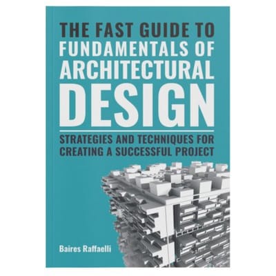 The Fast Guide To The Fundamentals Of Architectural Design - Baires Raffaelli