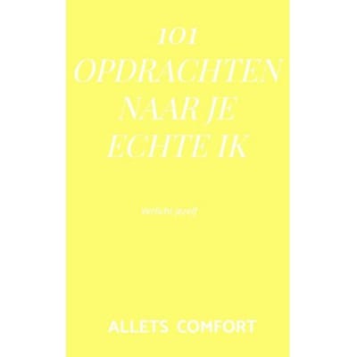 101 Opdrachten Naar Je Echte Ik - Allets Comfort