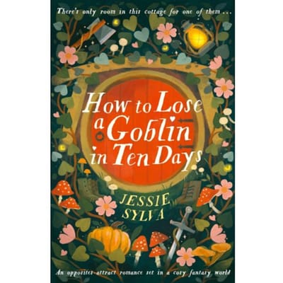 How To Lose A Goblin In Ten Days - Jessie Sylva