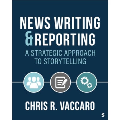 News Writing And Reporting: A Strategic Approach To Storytelling - Chris R. Vaccaro