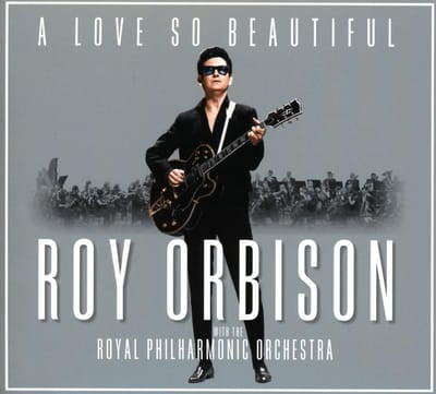 A Love So Beautiful: Roy Orbison & The Royal Philharmonic Orchestra - Roy Orbison