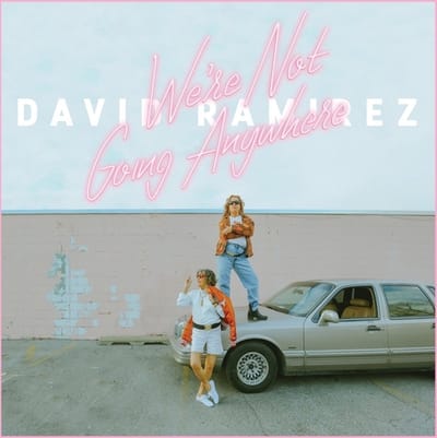 We're Not Going Anywhere - David Ramirez