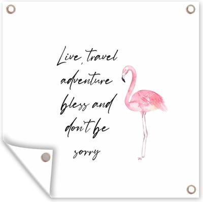 Tuin poster Live, travel, adventure, bless and don't be sorry - Quotes - Spreuken - Flamingo - 200x200 cm - Tuindoek