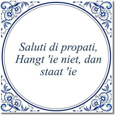 Tegeltje met hangertje - Saluti di propati, Hangt 'ie niet, dan staat 'ie