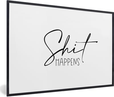 Fotolijst incl. Poster - Spreuken - Quotes - Shit happens - Zwart - Wit - 60x40 cm - Posterlijst