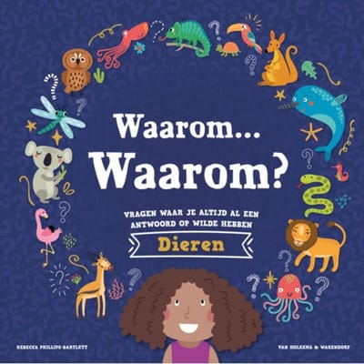 Waarom Waarom? Vragen Waar Je Altijd Al Een Antwoord Op Wilde Hebben - Dieren - Rebecca Phillips-Bartlett, R.